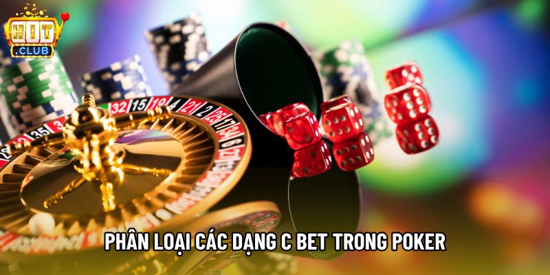 Phân loại các dạng c bet trong poker Phân loại các dạng c bet trong poker