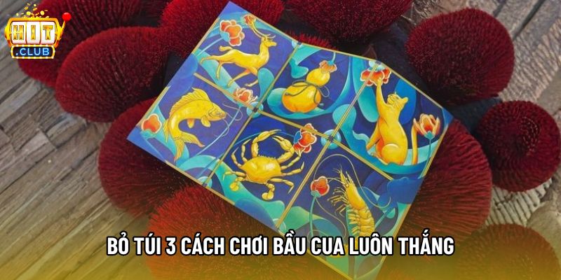Bỏ túi 3 cách chơi bầu cua luôn thắng