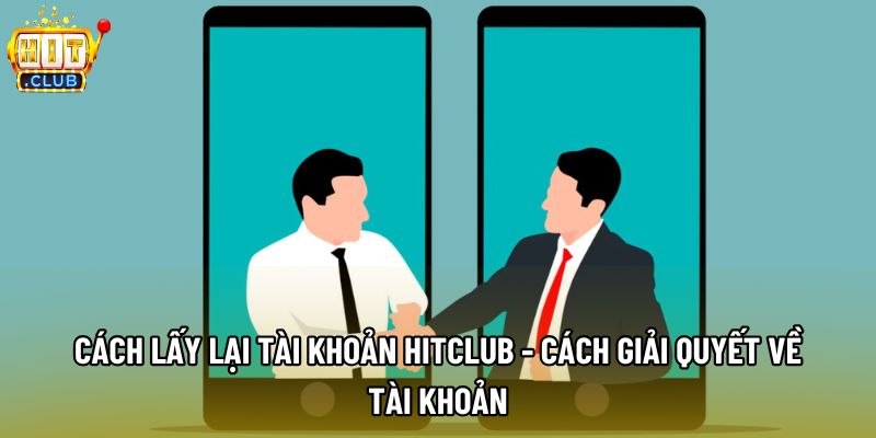 Điều cần hiểu rõ chính là cách lấy lại tài khoản hitclub là gì Điều cần hiểu rõ chính là cách lấy lại tài khoản hitclub là gì