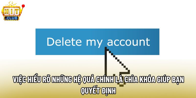 Việc hiểu rõ những hệ quả chính là chìa khóa giúp bạn quyết định