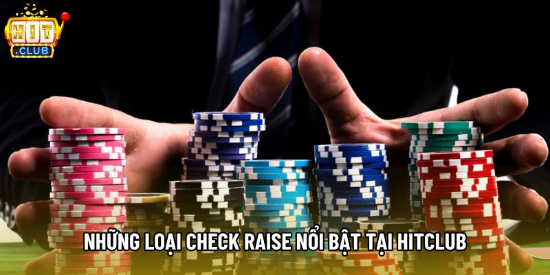 Những loại check raise nổi bật tại Hitclub