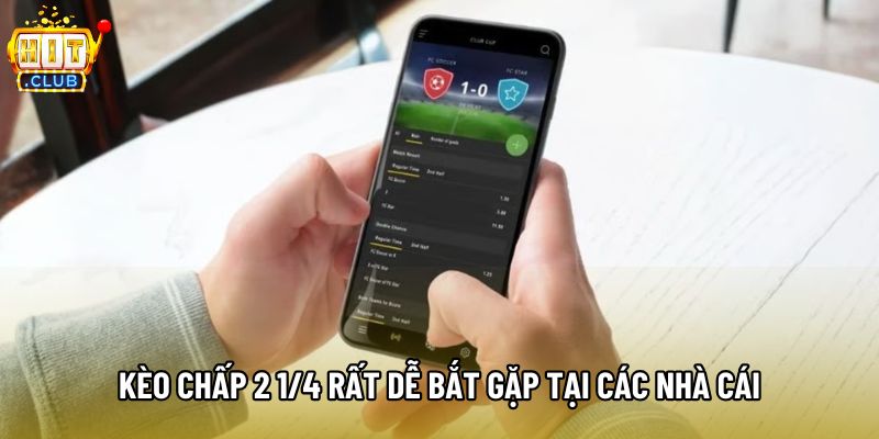 Kèo chấp 2 1/4 rất dễ bắt gặp tại các nhà cái