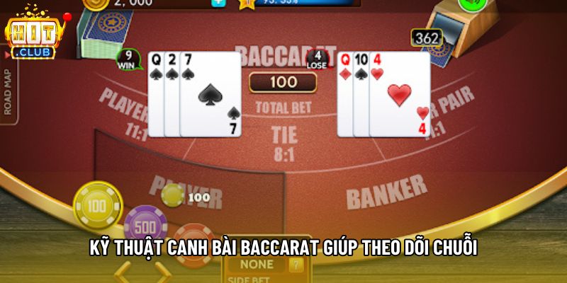 Kỹ thuật canh bài baccarat giúp theo dõi chuỗi