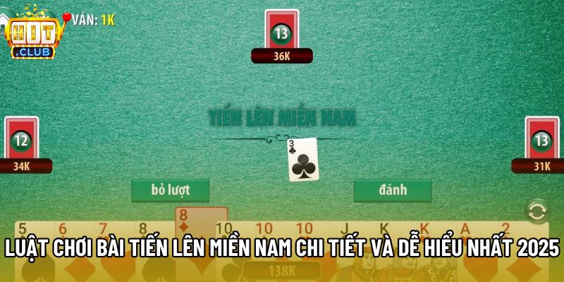 Luật Chơi Bài Tiến Lên Miền Nam Chi Tiết Và Dễ Hiểu Nhất 2025