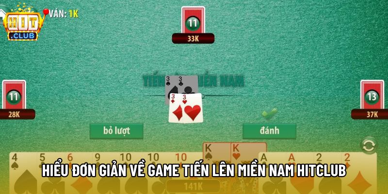 Hiểu đơn giản về game tiến lên miền Nam Hitclub Hiểu đơn giản về game tiến lên miền Nam Hitclub