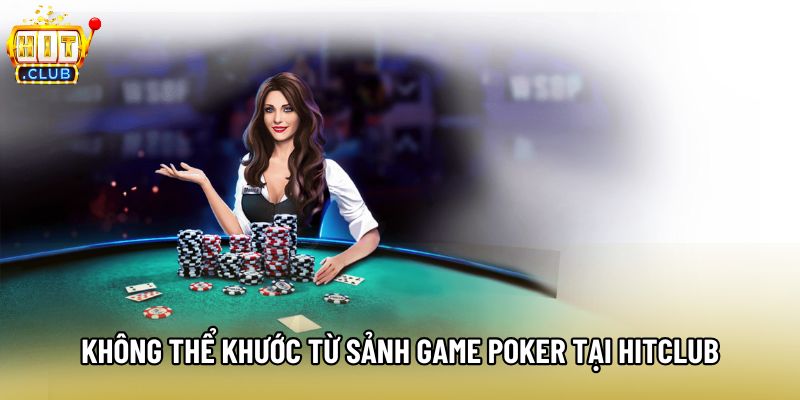 Không thể khước từ sảnh game Poker tại Hitclub Không thể khước từ sảnh game Poker tại Hitclub