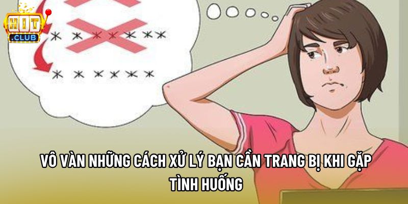 Vô vàn những cách xử lý bạn cần trang bị khi gặp tình huống Vô vàn những cách xử lý bạn cần trang bị khi gặp tình huống