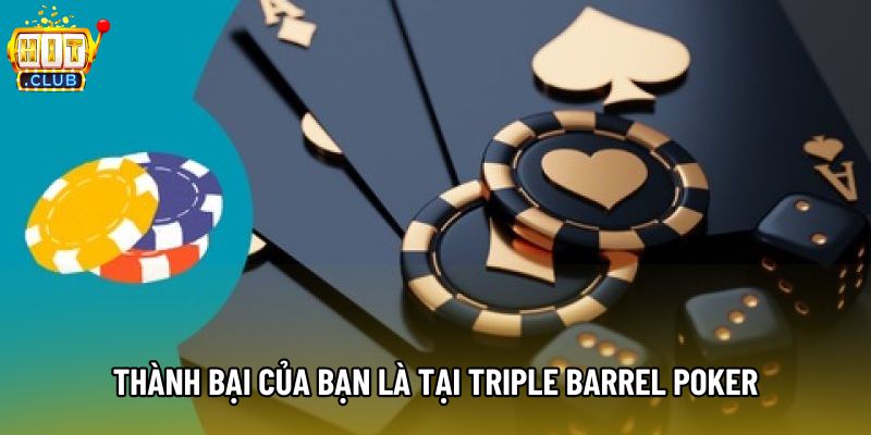 Thành bại của bạn là tại triple barrel poker Thành bại của bạn là tại triple barrel poker