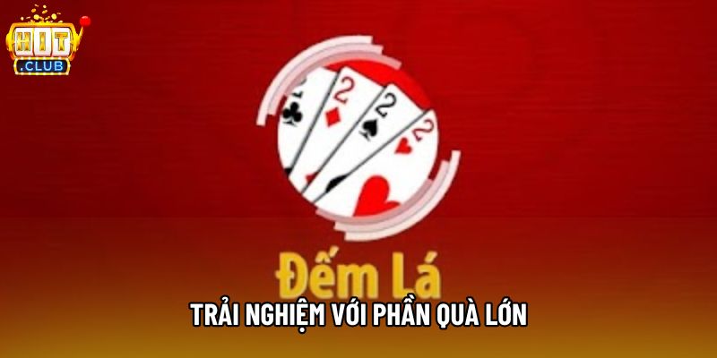 Trải nghiệm với phần quà lớn