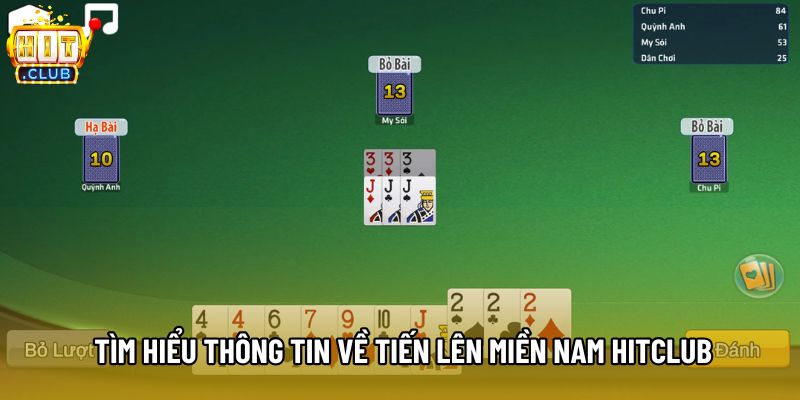 Tìm hiểu thông tin về Tiến lên miền Nam Hitclub Tìm hiểu thông tin về Tiến lên miền Nam Hitclub